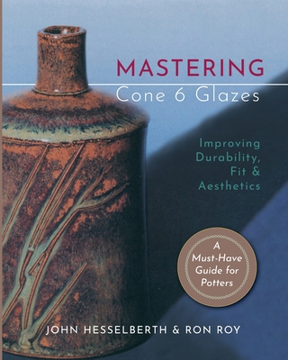 Mastering Cone 6 Glazes: Improving Durability, ... 1635618851 Book Cover