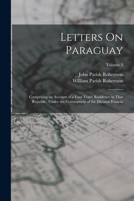 Letters On Paraguay: Comprising an Account of a... 1017121915 Book Cover