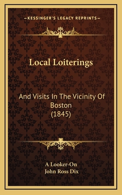 Local Loiterings: And Visits in the Vicinity of... 1164971328 Book Cover
