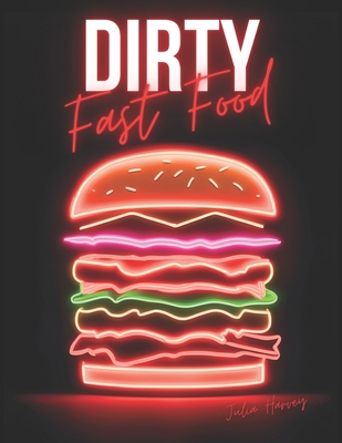 Dirty Fast Food: 60 All Colour Crave-Worthy Rec... B0CHLDHKBR Book Cover