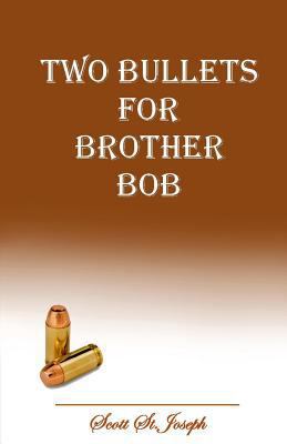 Two Bullets for Brother Bob 147009150X Book Cover