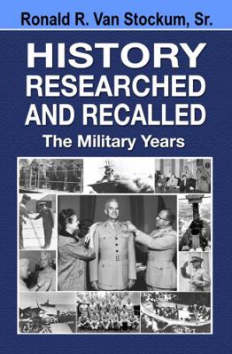 History Researched and Recalled, the Military Years