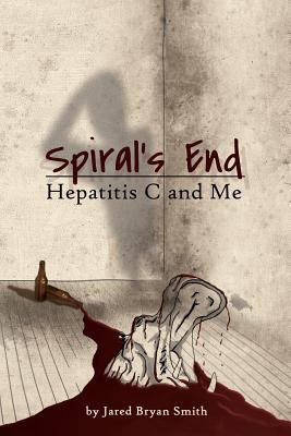 Spiral's End: Hepatitis C and Me 0984595597 Book Cover