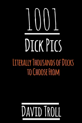 1001 Dick Pics: Literally Thousands of Dicks to... B08RRGMSSV Book Cover