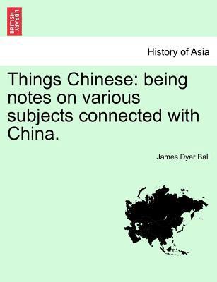 Things Chinese: being notes on various subjects... 1241160414 Book Cover