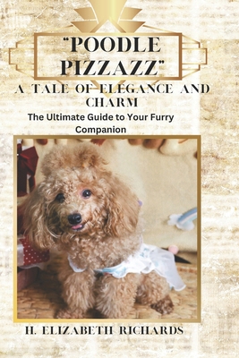 Poodle Pizzazz - A tale of Elegance and Charm: ... B0DSK83K37 Book Cover
