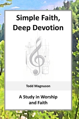 Simple Faith, Deep Devotion: A Study in Worship... B0DSKD2KR8 Book Cover