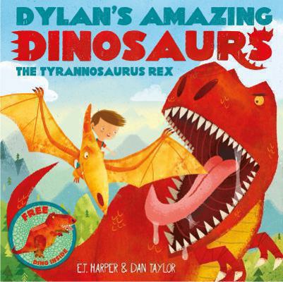 Dylan's Amazing Dinosaurs - The Tyrannosaurus Rex 1471119343 Book Cover