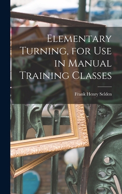 Elementary Turning, for Use in Manual Training ... 1016206135 Book Cover