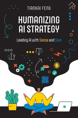 Humanizing AI Strategy: Leading AI with Sense a... B0FLW95BNM Book Cover