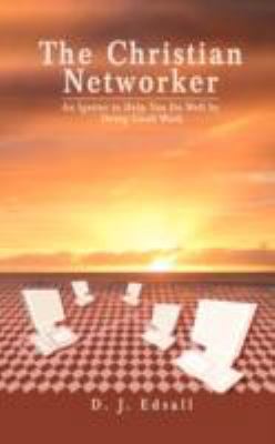 The Christian Networker: An Igniter to Help You... 0595462510 Book Cover