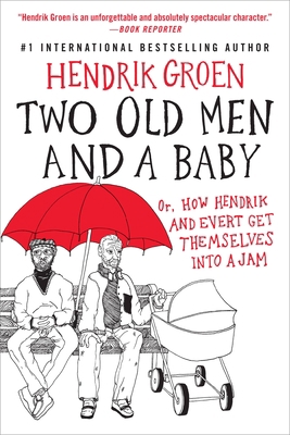 Two Old Men and a Baby: Or, How Hendrik and Eve... 1538753529 Book Cover