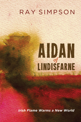 Aidan of Lindisfarne: Irish Flame Warms a New W... 162564762X Book Cover