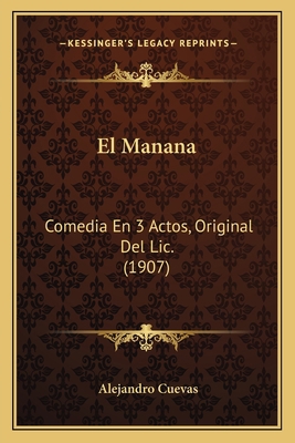 El Manana: Comedia En 3 Actos, Original Del Lic... [Spanish] 1168335701 Book Cover