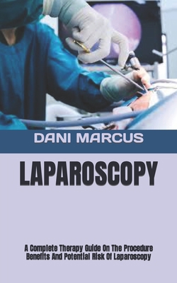 Laparoscopy: A Complete Therapy Guide On The Pr... B0B92QYX7M Book Cover