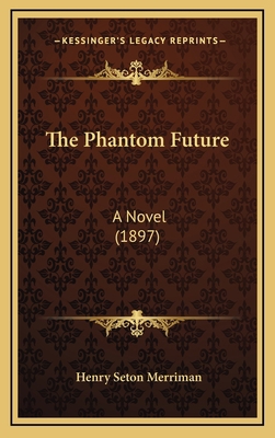 The Phantom Future: A Novel (1897) 1165195003 Book Cover