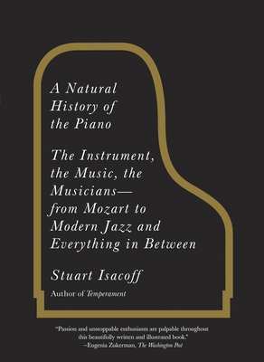 A Natural History of the Piano: The Instrument,... 0307279332 Book Cover