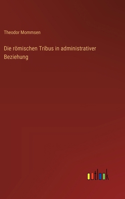 Die römischen Tribus in administrativer Beziehung [German] 3368668404 Book Cover