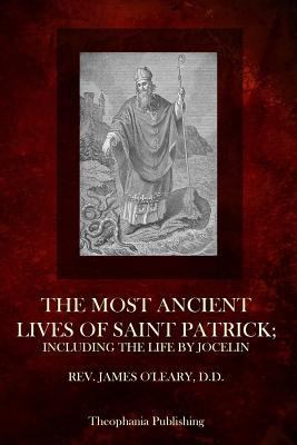 The Most Ancient Lives Of Saint Patrick: Includ... 1503050629 Book Cover