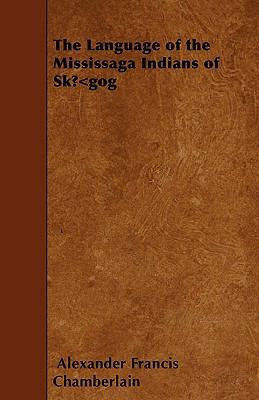 The Language of the Mississaga Indians of Skūgog 144556386X Book Cover