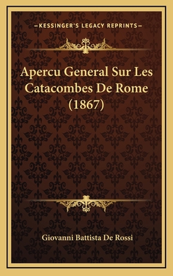 Apercu General Sur Les Catacombes De Rome (1867) [French] 116881524X Book Cover