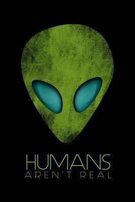Humans Aren't Real: Blank Lined Writing Journal... 1723938777 Book Cover