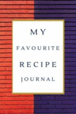 My Favorite Recipe Journal: A Recipe Journal For Your Special Recipes (Blank Recipe Journal/Food Cookbook, Recipe Book/Recipe Organizer, Blank ... Book/Food Journal to Write in for Women )