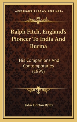 Ralph Fitch, England's Pioneer To India And Bur... 1165728605 Book Cover