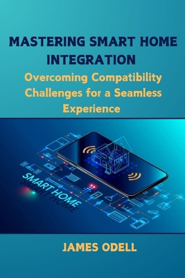 Mastering Smart Home Integration: Overcoming Co... B0DFWBCZ6M Book Cover