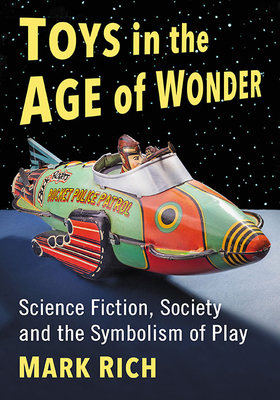 Toys in the Age of Wonder: Science Fiction, Soc... 0786443928 Book Cover