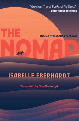 The Nomad: Diaries of Isabelle Eberhardt 1623717108 Book Cover