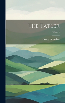 The Tatler; Volume I 1019774908 Book Cover
