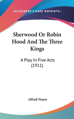 Sherwood Or Robin Hood And The Three Kings: A P... 0548954097 Book Cover