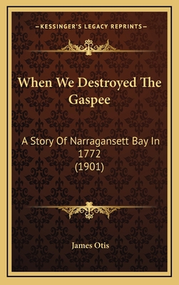 When We Destroyed The Gaspee: A Story Of Narrag... 1169101496 Book Cover