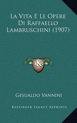 La Vita E Le Opere Di Raffaello Lambruschini (1... [Italian] 1166845052 Book Cover