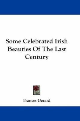 Some Celebrated Irish Beauties Of The Last Century 0548206937 Book Cover