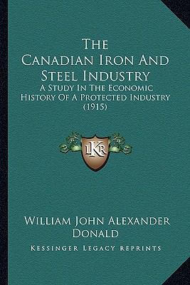 The Canadian Iron And Steel Industry: A Study I... 1165121921 Book Cover