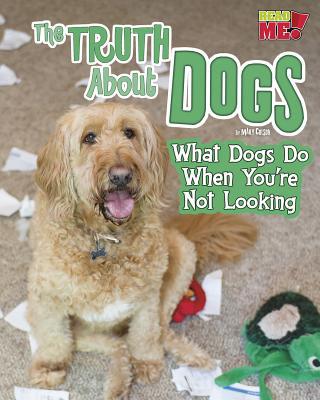 The Truth about Dogs: What Dogs Do When You're ... 1410986063 Book Cover