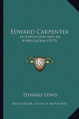 Edward Carpenter: An Exposition And An Apprecia... 1164628852 Book Cover