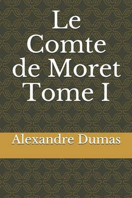 Le Comte de Moret Tome I [French] 1704263158 Book Cover
