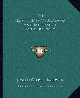 The Flush Times Of Alabama And Mississippi: A S... 1162694785 Book Cover