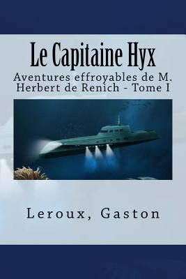 Le Capitaine Hyx: Aventures effroyables de M. H... [French] 154825245X Book Cover