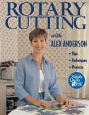 Rotary Cutting with Alex Anderson 1571200665 Book Cover