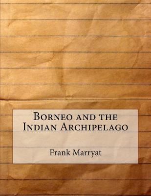 Borneo and the Indian Archipelago 1530192188 Book Cover
