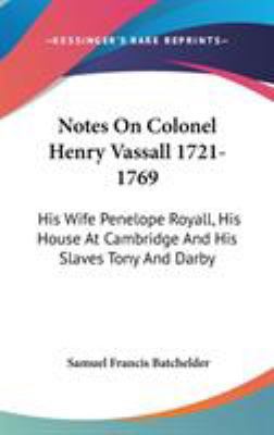 Notes On Colonel Henry Vassall 1721-1769: His W... 0548077878 Book Cover