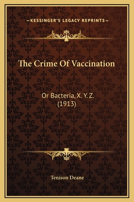 The Crime Of Vaccination: Or Bacteria, X. Y. Z.... 1169217834 Book Cover