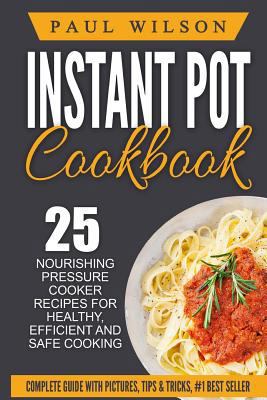 Paperback Instant Pot Cookbook: 25 Nourishing Pressure Cooker Recipes for Healthy, Efficient and Safe Cooking Book