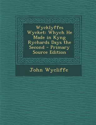 Wycklyffes Wycket: Whych He Made in Kyng Rychar... [English, Middle] 1287416632 Book Cover