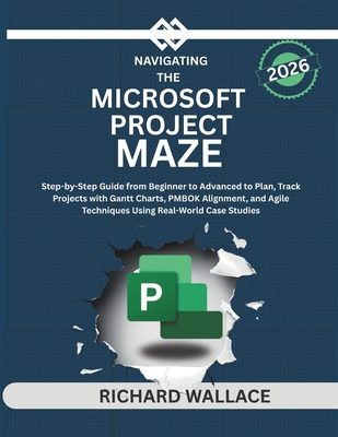 Navigating the Microsoft Project Maze: Step-by-... B0FYQY4HCV Book Cover