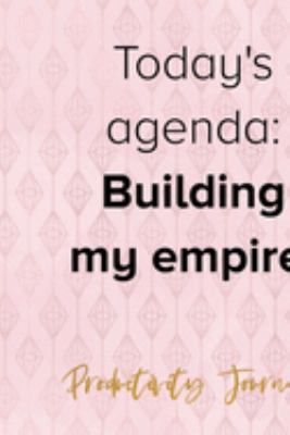 Today's Agenda: Building My Empire.: Productivity Planner Notebook Journal Composition Blank Lined Diary Notepad 120 Pages Paperback Diamond